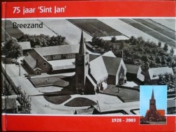 75 Jaar Sint Janskerk Breezand 1928 - 2003.