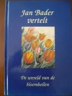 Jan Bader vertelt, De wereld van de bloembollen.