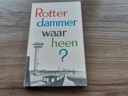 Rotterdammer waar heen?Hans Haven,Jaap Mennema,Peter Nijhof…
