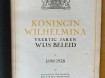 Koningin Wilhelmina, Veertig Jaren Wijs Beleid, 1898 - 1938