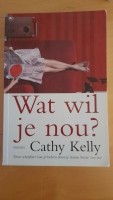 Cathy Kelly - Wat wil je nou?