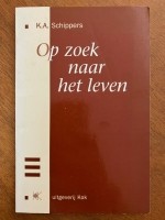 Op zoek naar het leven - K.A. Schippers