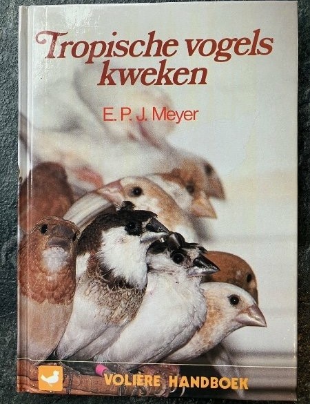 Tropische vogels kweken - E.P.J. Meyer